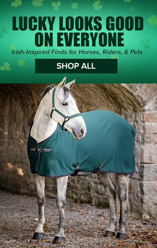 Lucky Looks Good on Everyone: Irish-Inspired Finds for Horses, People & Pets. Shop All.
