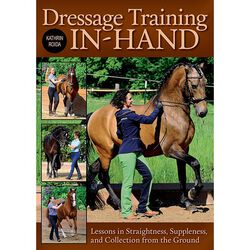 Dressage Training In-Hand: Lessons in Straightness, Suppleness & Collection from the Ground
