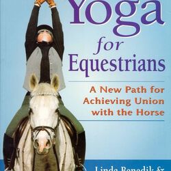 Yoga for Equestrians: A New Path for Achieving Union with the Horse