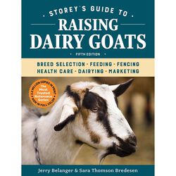 Storey's Guide To Raising Goats: Breed Selection, Feeding, Fencing, Health Care, Dairying, Marketing
