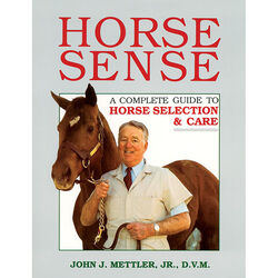 Horse Sense: A Complete Guide to Horse Selection & Care