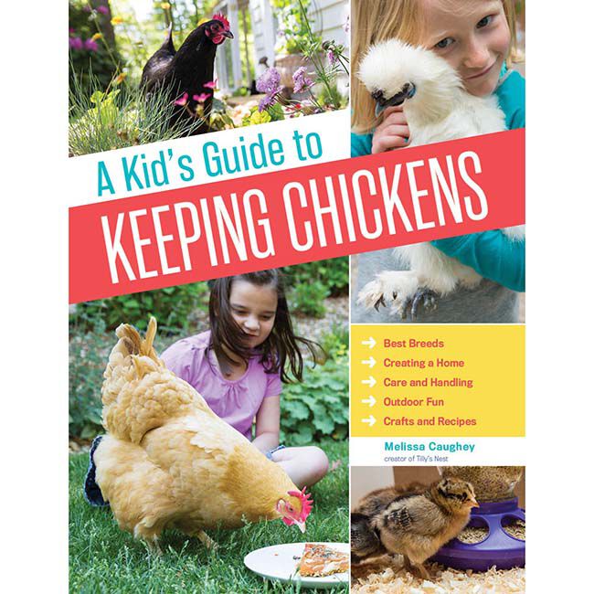 A Kid&rsquo;s Guide to Keeping Chickens: Best Breeds, Creating a Home, Care and Handling, Outdoor Fun, Crafts and Treats image number null