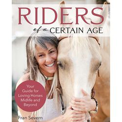 Riders of a Certain Age: Your Guide for Loving Horses Midlife and Beyond