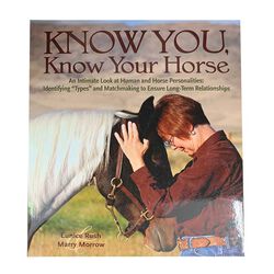 Know You, Know Your Horse: An Intimate Look at Human and Horse Personalities, Identifying "Types" and Matchmaking to Ensure Long-Term Relationships