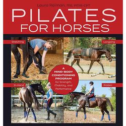Pilates for Horses: A Mind-Body Conditioning Program for Strength, Mobility, and Performance