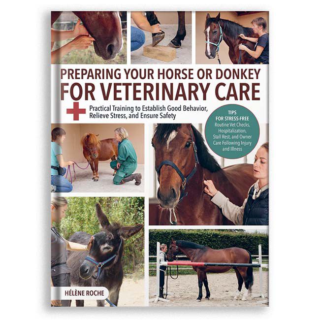 Preparing Your Horse or Donkey for Veterinary Care: Practical Training to Establish Good Behavior, Relieve Stress, and Ensure Safety image number null