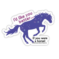 Horse Hollow Press Die-Cut Sticker - "I'd Like You Better"