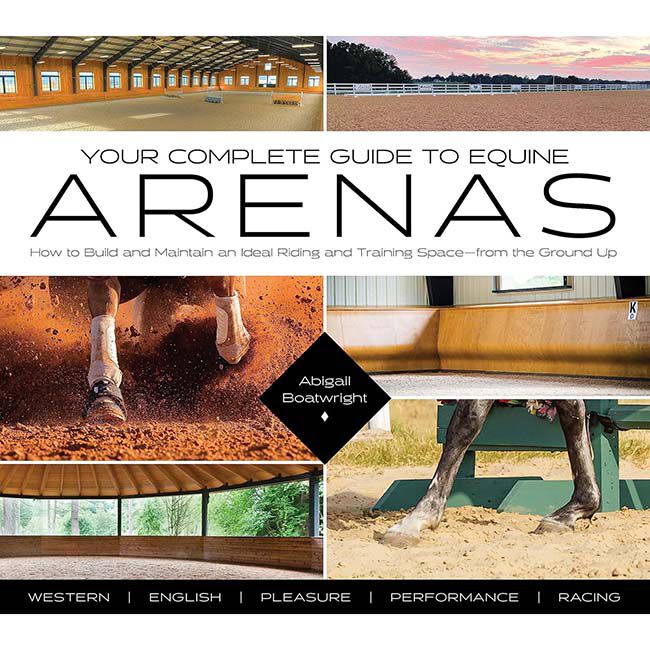 Your Complete Guide to Equine Arenas: How to Build and Maintain an Ideal Riding and Training Space from the Ground Up image number null