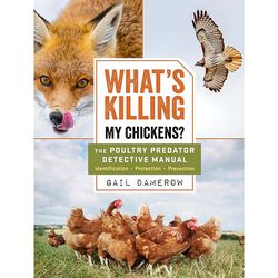 What's Killing My Chickens?: The Poultry Predator Detective Manual