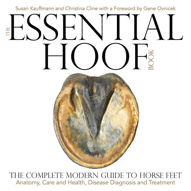 The Essential Hoof Book: The Complete Modern Guide to Horses Feet&mdash;Anatomy, Care and Health, Disease Diagnosis and Treatment image number null