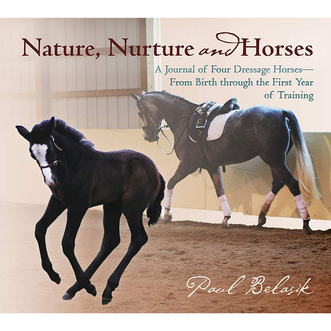 Nature, Nurture and Horses: A Journal of Four Dressage Horses in Training From Birth Through the First Year of Training - Closeout image number null