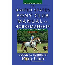 The United States Pony Club Manual of Horsemanship: Basics for Beginners - D Level