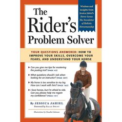 Riders Problem Solver: How to Improve Your Skills, Overcome Your Fears, and Understand Your Horse