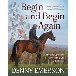 Begin and Begin Again: The Bright Optimism of Reinventing Life with Horses