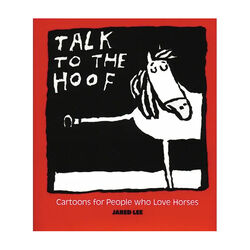 Horse Hollow Press Talk to the Hoof: Cartoons for People who Love Horses
