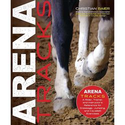 Arena Tracks: The Rider, Trainer, and Instructor's Reference for Dressage, Jumping, and Cavalletti Exercises