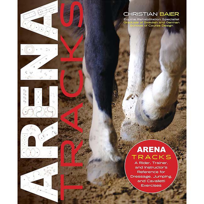 Arena Tracks: The Rider, Trainer, and Instructor's Reference for Dressage, Jumping, and Cavalletti Exercises image number null