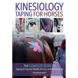 Kinesiology Taping for Horses: The Complete Guide to Taping for Equine Health, Fitness and Performance