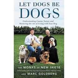 Let Dogs Be Dogs: Understanding Canine Nature and Mastering the Art of Living with Your Dog