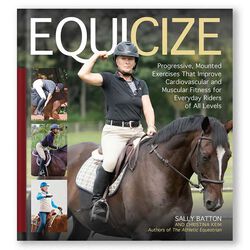 Equicize: Progressive, Mounted Exercises That Improve Cardiovascular and Muscular Fitness for Everyday Riders of All Levels