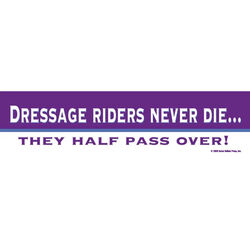 Horse Hollow Press Bumper Sticker - "Dressage Riders Never Die"