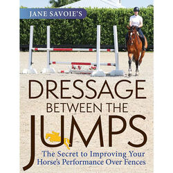 Dressage Between the Jumps: The Secret to Improving Your Horse's Performance Over Fences