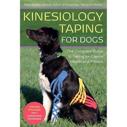 Kinesiology Taping for Dogs: The Complete Guide to Taping for Canine Health and Fitness