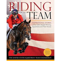 Riding for the Team: Inspirational Stories of the USA's Medal-Winning Equestrians and Their Horses