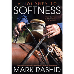 A Journey to Softness: In Search of Feel and Connection with the Horse