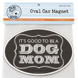 Dog is Good Oval Car Magnet - "It's Good to be a Dog Mom"