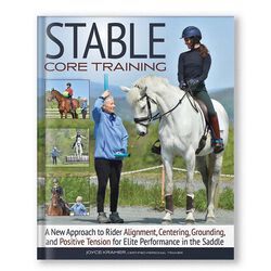 Stable Core Training: A New Approach to Rider Alignment, Centering, Grounding, and Positive Tension for Elite Performance in the Saddle