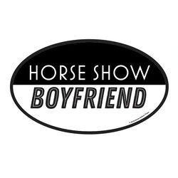 Horse Hollow Press Oval Bumper Sticker - "Horse Show Boyfriend"