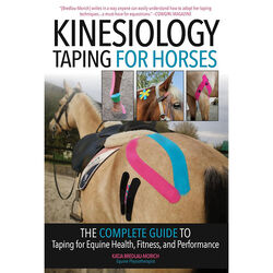 Kinesiology Taping for Horses - New Edition: The Complete Guide to Taping for Equine Health, Fitness, and Performance