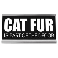 Wellspring Gift "Cat Fur is Part of the Decor" 4in Desk Sign - Closeout