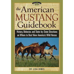 The American Mustang Guidebook: History, Behavior, and State-by-State Directions on Where to Best View America's Wild Horses