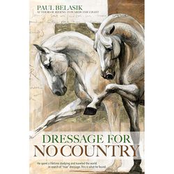 Dressage for No Country: Finding Meaning, Magic and Mastery in the Second Half of Life