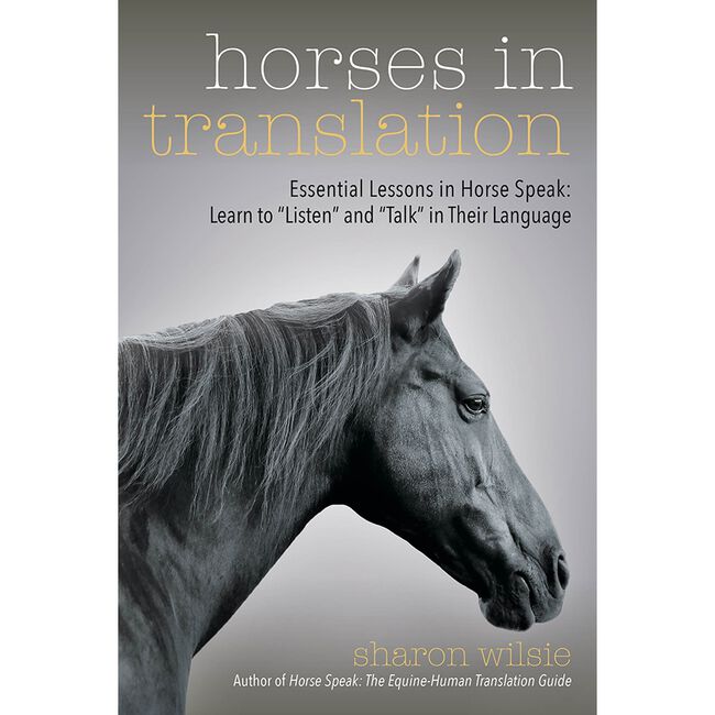 Horses in Translation: Essential Lessons in Horse Speak: Learn to "Listen" and "Talk" in Their Language image number null