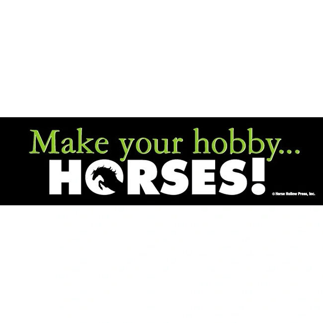 Horse Hollow Press Bumper Sticker - "Make Your Hobby...Horses!" image number null