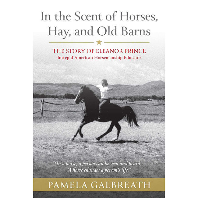 In the Scent of Horses, Hay, and Old Barns: The Story of Eleanor Prince, Intrepid American Horsemanship Educator image number null