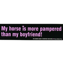 Horse Hollow Press Bumper Sticker - "My Horse is More Pampered Than My Boyfriend!"