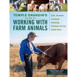 Temple Grandin's Guide to Working with Farm Animals: Safe, Humane Livestock Handling Practices for the Small Farm