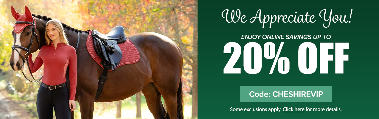 We Appreciate You! Enjoy online savings up to 20% off. Code: CHESHIREVIP